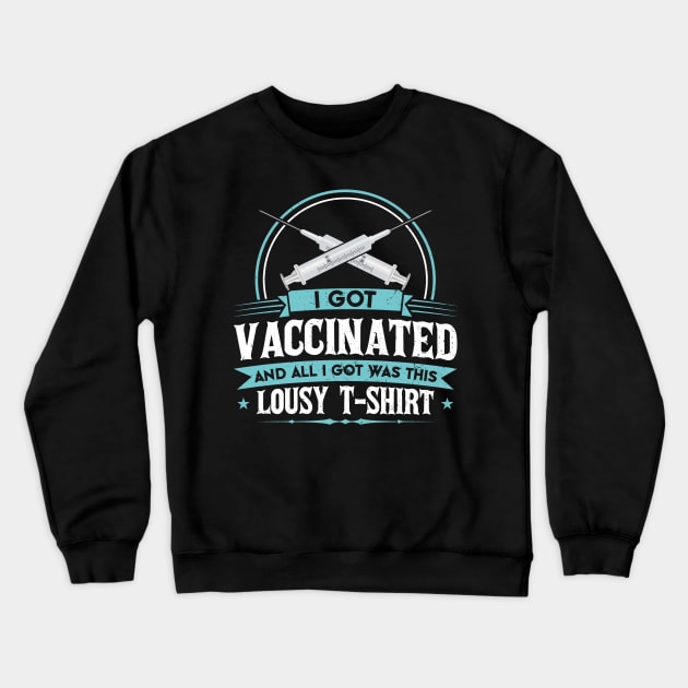 I Got Vaccinated And All I Got Was This Lousy T-Shirt Crewneck Sweatshirt by SiGo